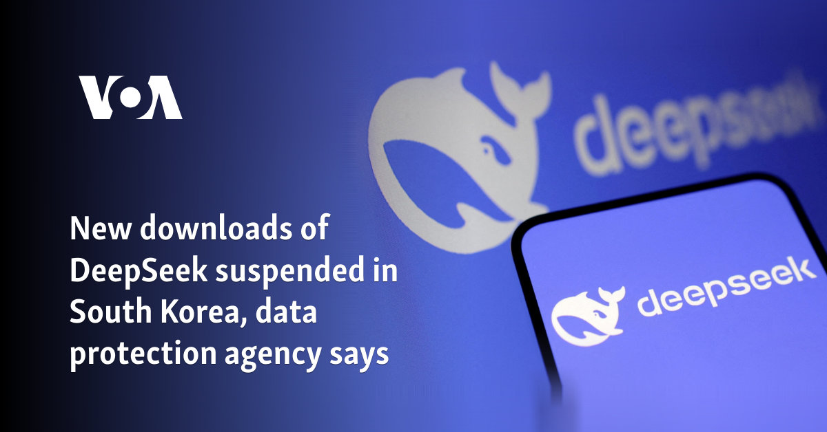 New downloads of DeepSeek suspended in South Korea, data protection agency says