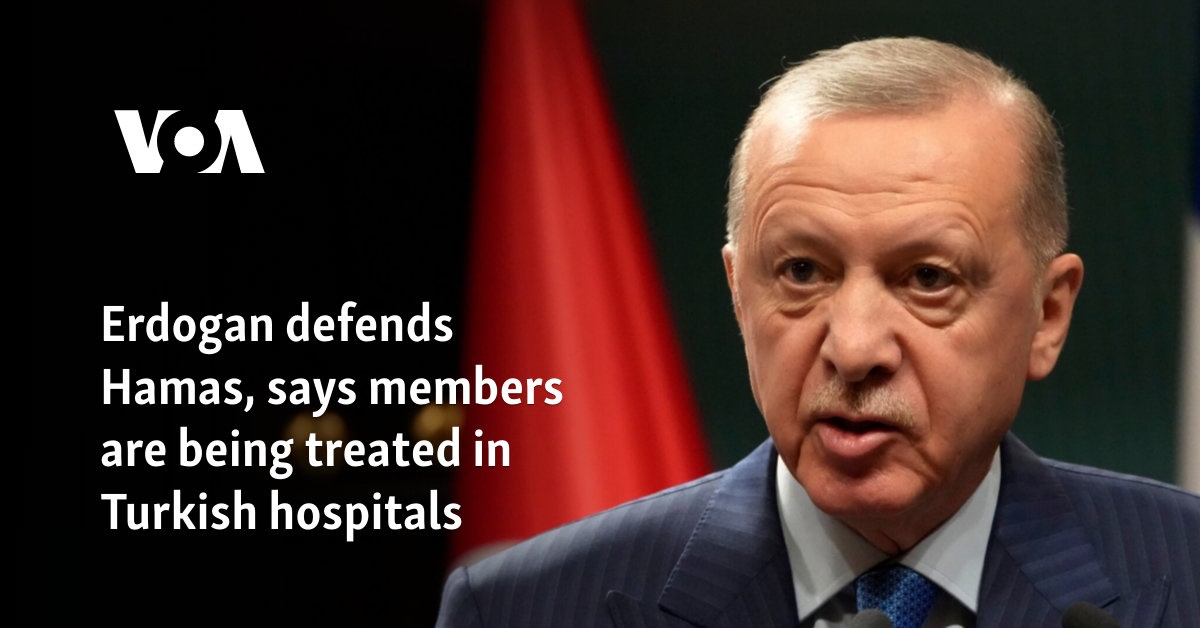 Erdogan defends Hamas, says members are being treated in Turkish hospitals