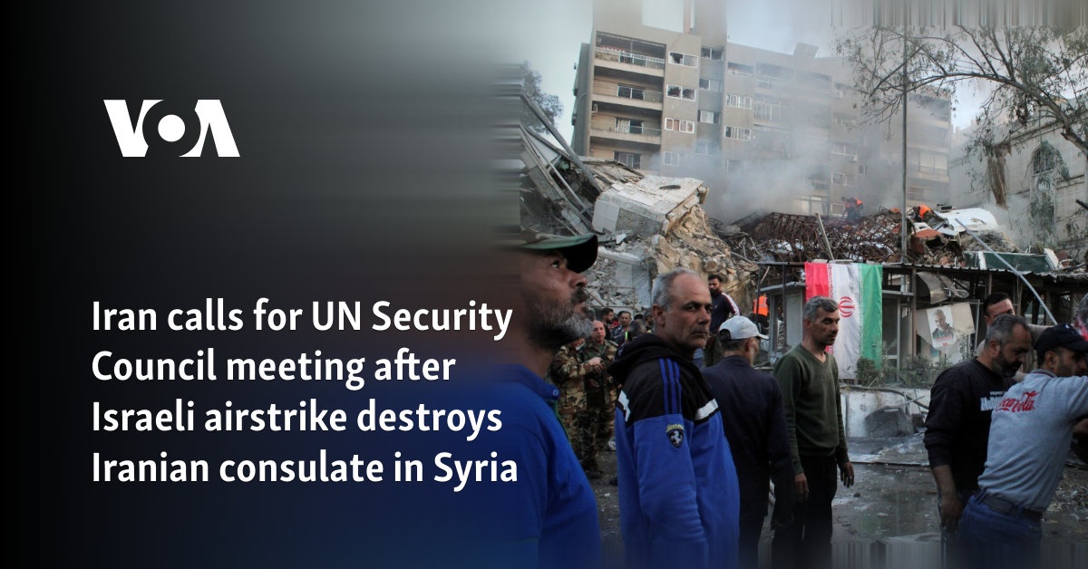 Iran calls for UN Security Council meeting after Israeli airstrike destroys Iranian consulate in Syria