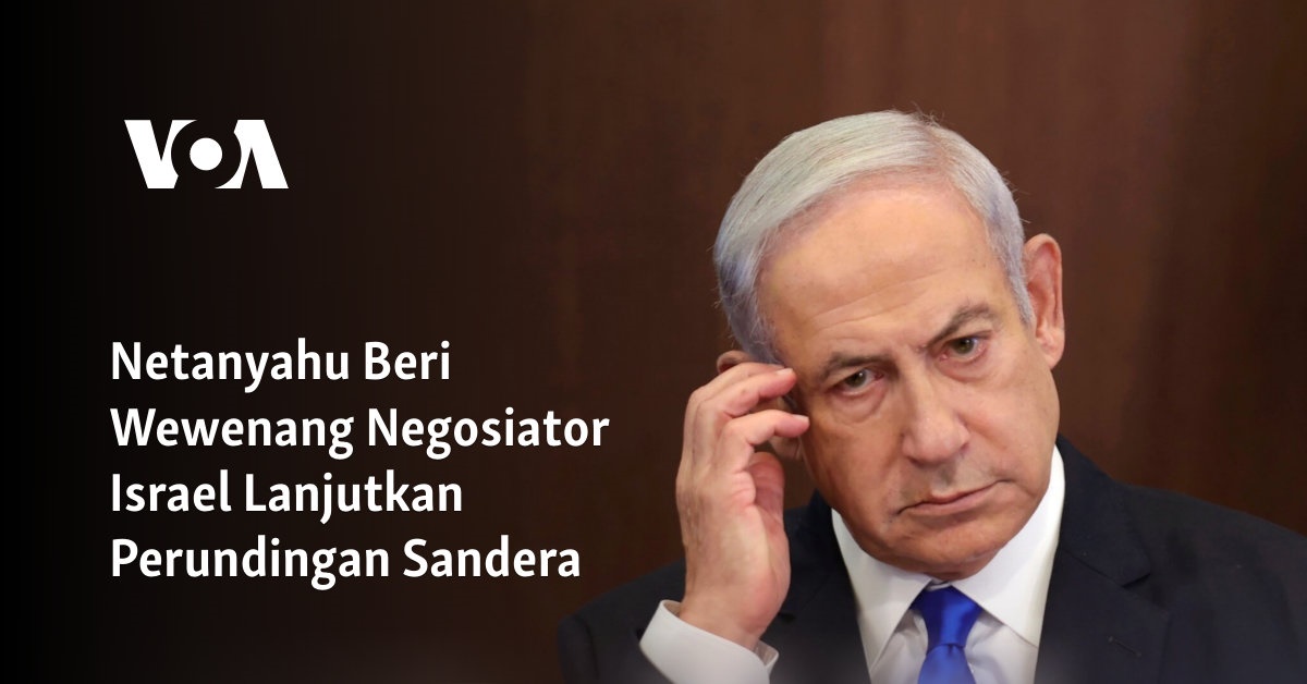 Netanyahu Beri Wewenang Negosiator Israel Lanjutkan Perundingan Sandera