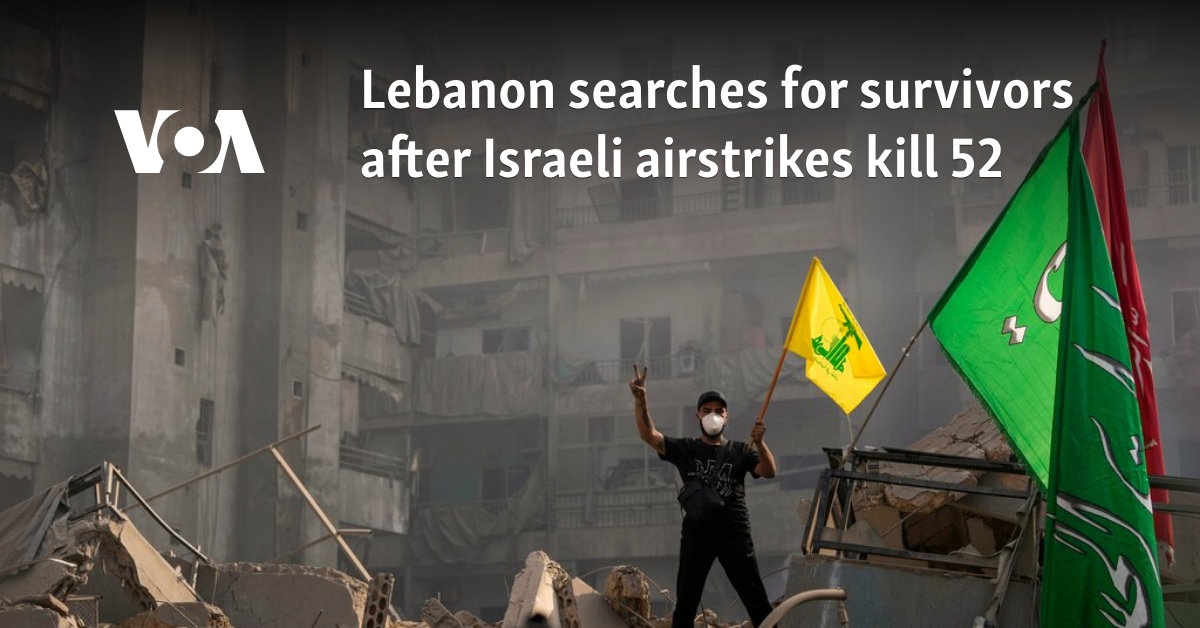 Lebanon searches for survivors after Israeli airstrikes kill 52