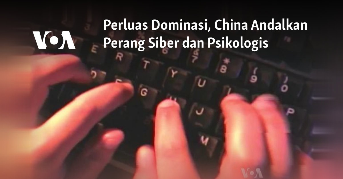 Perluas Dominasi, China Andalkan Perang Siber dan Psikologis