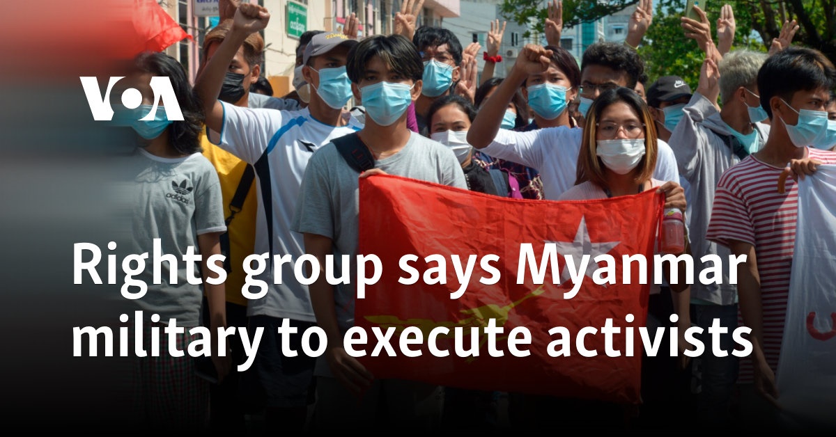 Rights group says Myanmar military to execute activists