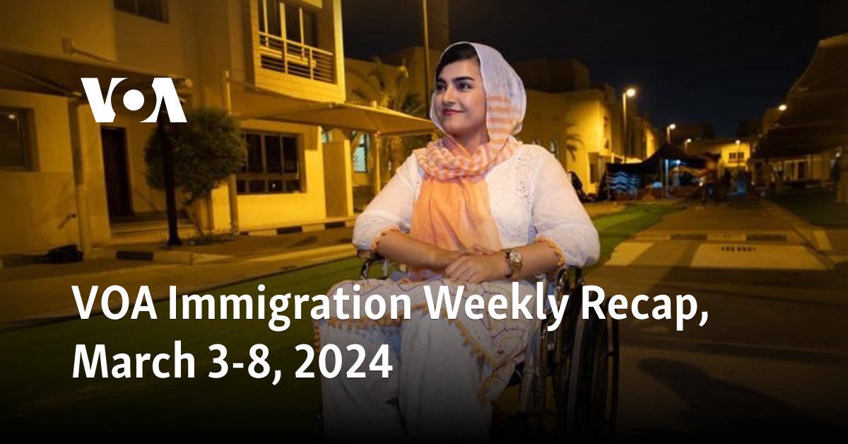 VOA Immigration Weekly Recap, March 3-8, 2024