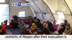 VOA60 World PM - Syria: Dozens of evacuees who left Shi’ite towns of al-Foua and Kefraya stranded on the outskirts of Aleppo