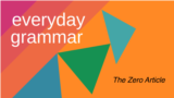 Everyday Grammar: What is the 'Zero Article'?