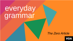 Everyday Grammar: What is the 'Zero Article'?