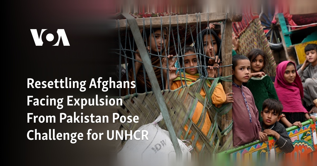 Resettling Afghans Facing Expulsion From Pakistan Pose Challenge for UNHCR