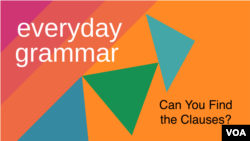 Everyday Grammar: Can You Find the Clauses?