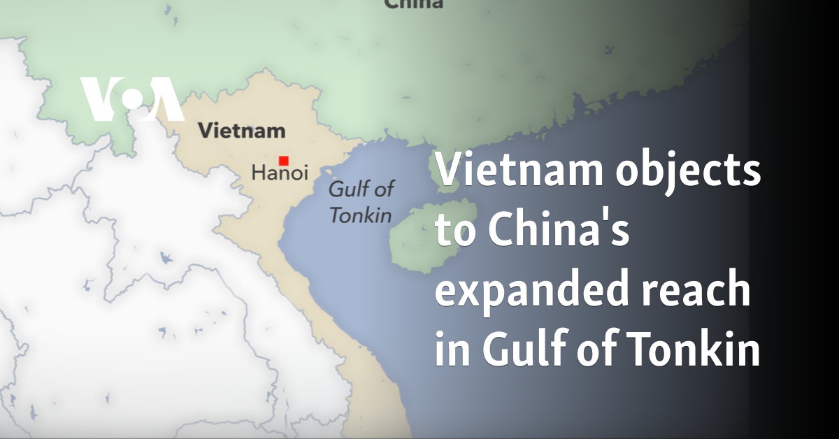 Vietnam objects to China's expanded reach in Gulf of Tonkin