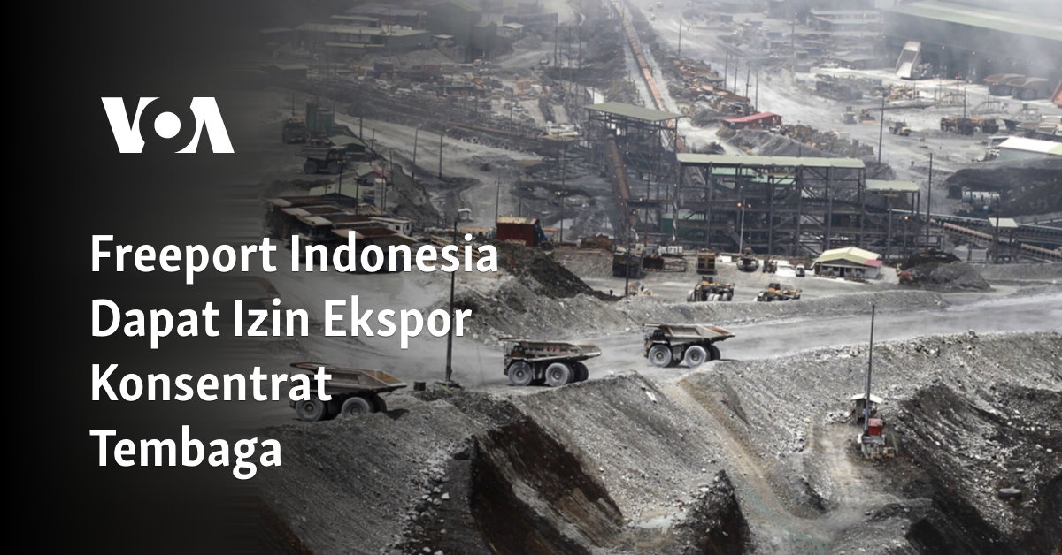 Freeport Indonesia Dapat Izin Ekspor Konsentrat Tembaga