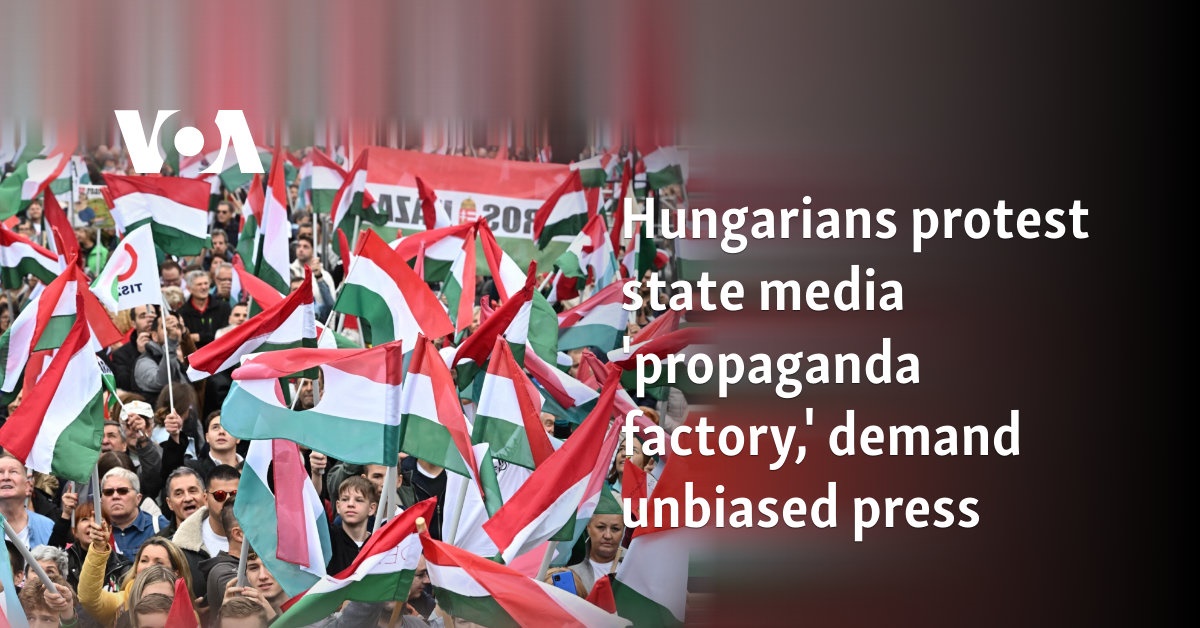 Hungarians protest state media 'propaganda factory,' demand unbiased press