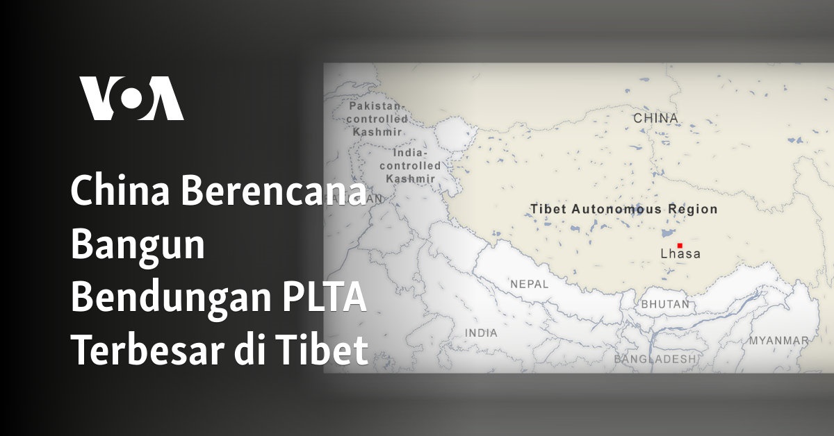 China Berencana Bangun Bendungan PLTA Terbesar di Tibet