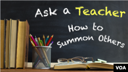 Ask A Teacher: How to Summon Others