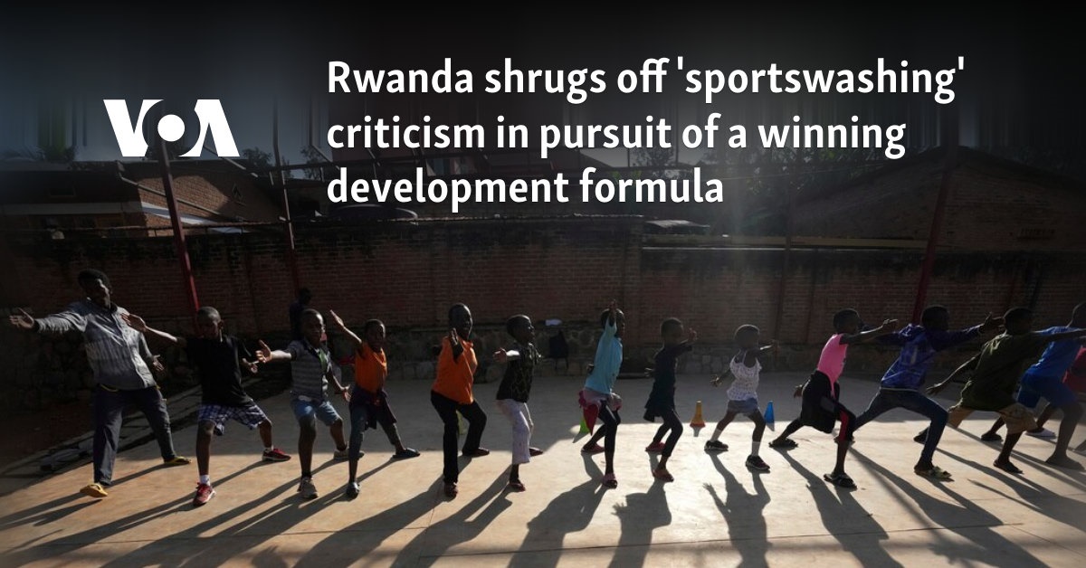 Rwanda shrugs off 'sportswashing' criticism in pursuit of a winning development formula