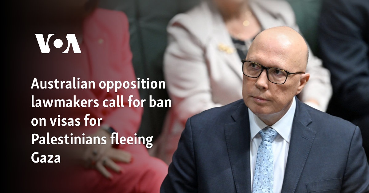 Australian opposition lawmakers call for ban on visas for Palestinians fleeing Gaza