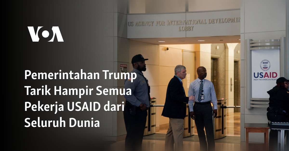 Pemerintahan Trump Tarik Hampir Semua Pekerja USAID dari Seluruh Dunia