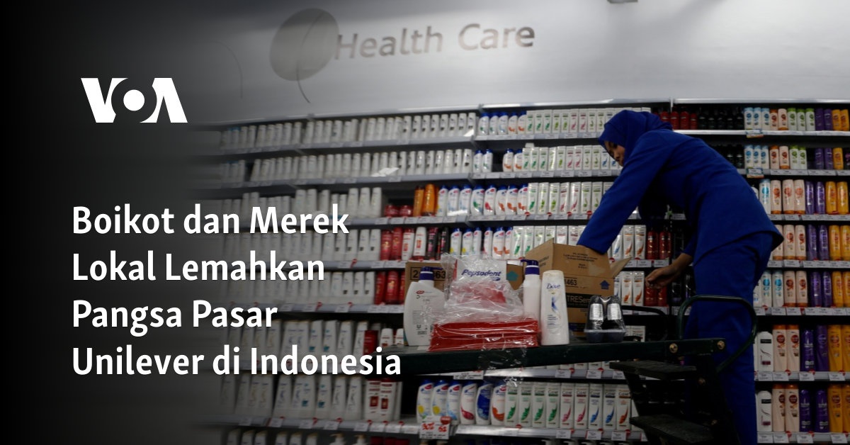 Boikot dan Merek Lokal Lemahkan Pangsa Pasar Unilever di Indonesia