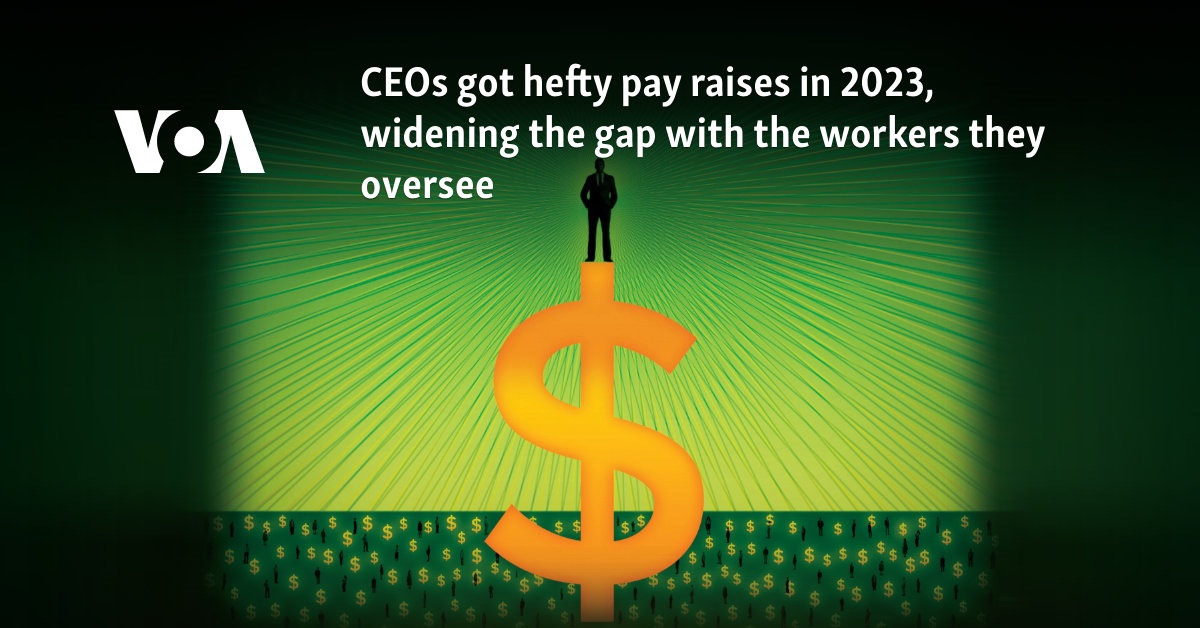 CEOs got hefty pay raises in 2023, widening the gap with the workers they oversee 