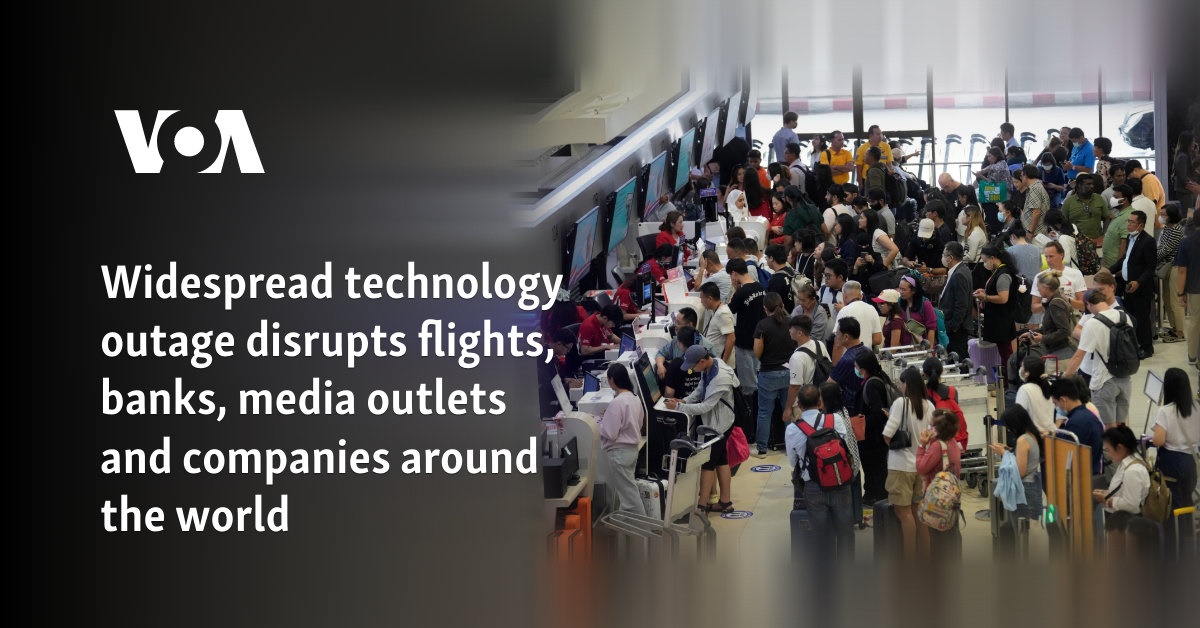 Widespread technology outage disrupts flights, banks, media outlets and companies around the world