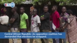 VOA60 Afrikaa - Central African Republic: An opposition coalition demands that elections be scrapped
