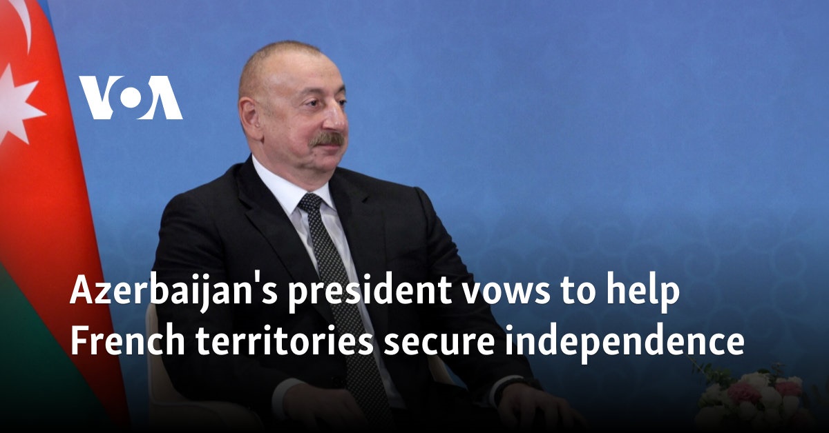 Azerbaijan's president vows to help French territories secure independence