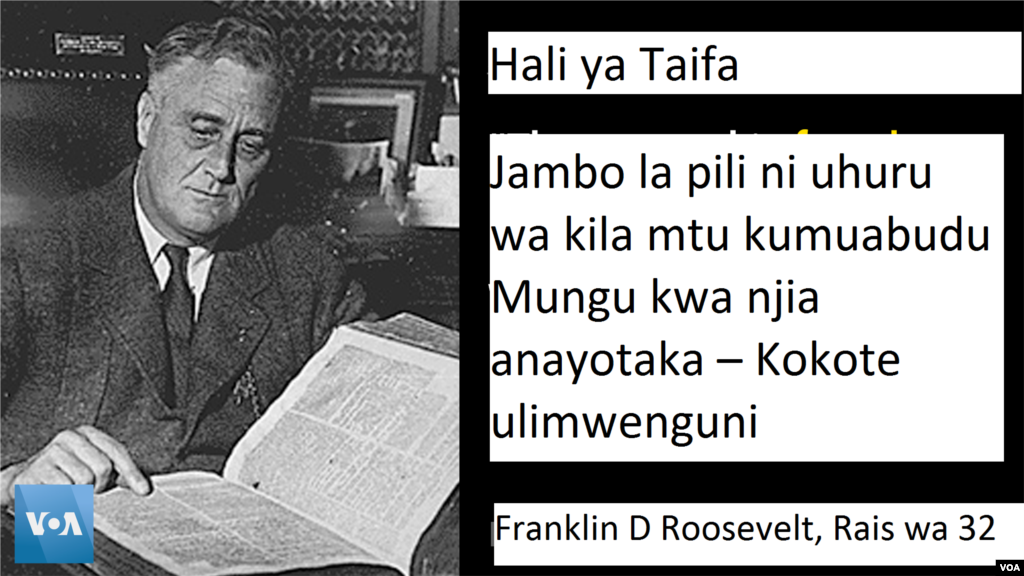 Rais Roosevelt - Mnamo mwaka 1941, baada ya muongo moja wa kutetereka kwa uchumi alizungumzia vitu vinne muhimu vya uhuru wa binadamu - &quot;Uhuru wa kusema na kujielezea,&quot; &quot; Uhuru wa kila mtu kumuabudu Mungu kwa njia anayotaka,&quot; &quot; Uhuru wa kupata wanachotaka,&quot; na &quot;Uhuru wa kutoishi kwa hofu.&quot;