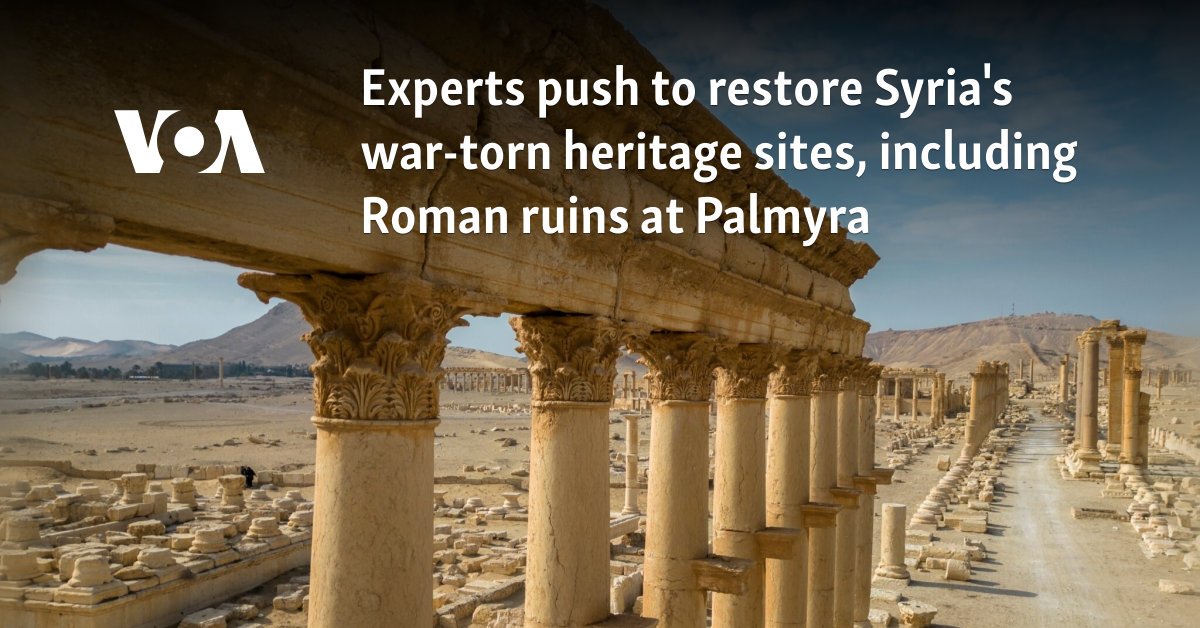 Experts push to restore Syria's war-torn heritage sites, including Roman ruins at Palmyra