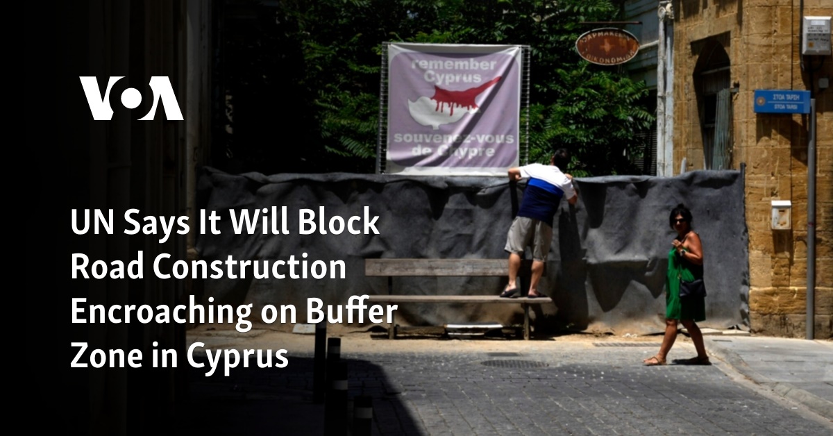 UN Says It Will Block Road Construction Encroaching on Buffer Zone in