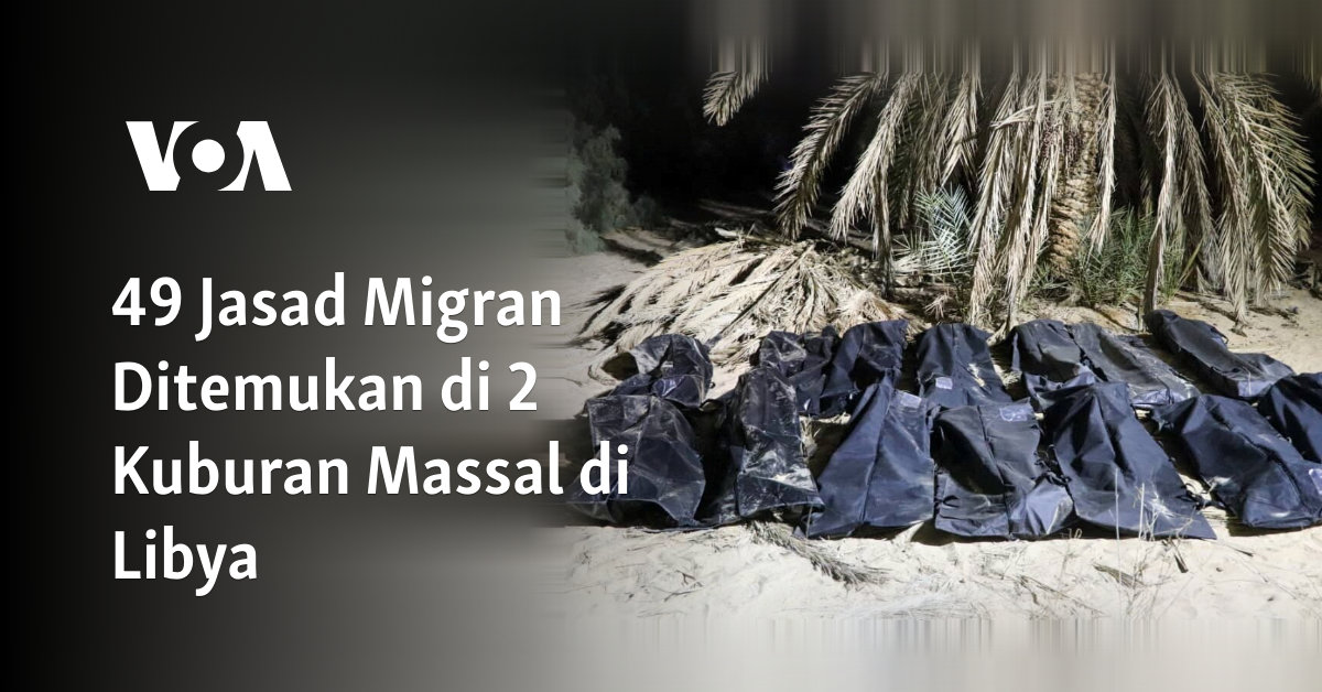 49 Jasad Migran Ditemukan di 2 Kuburan Massal di Libya