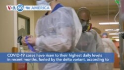 VOA60 Ameerikaa - COVID-19 cases have risen to their highest daily levels in recent months