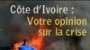 Côte d’Ivoire : Votre opinion sur la crise