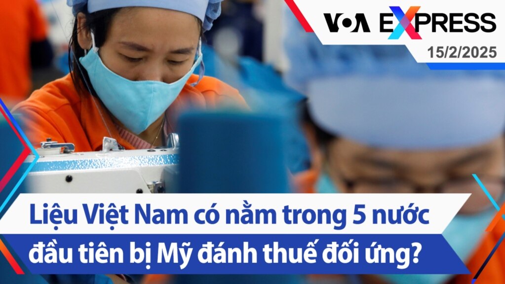 Liệu Việt Nam có nằm trong 5 nước đầu tiên bị Mỹ đánh thuế đối ứng?| Truyền hình VOA 15/2/25
