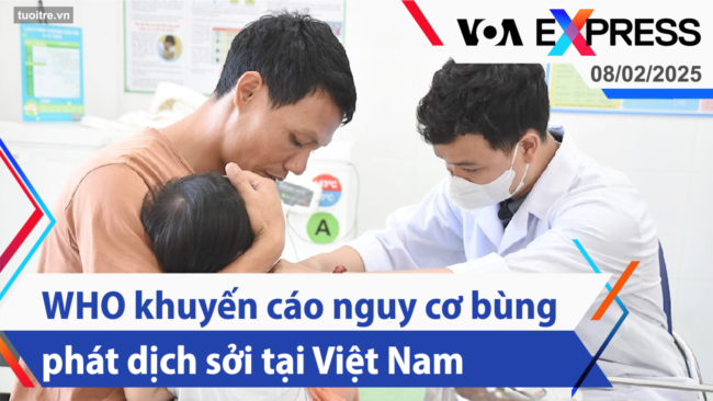 WHO khuyến cáo nguy cơ bùng phát dịch sởi tại Việt Nam | Truyền hình VOA 8/2/25