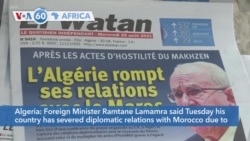 VOA60 Africa- Algerian Foreign Minister Ramtane Lamamra said his country has severed diplomatic relations with Morocco