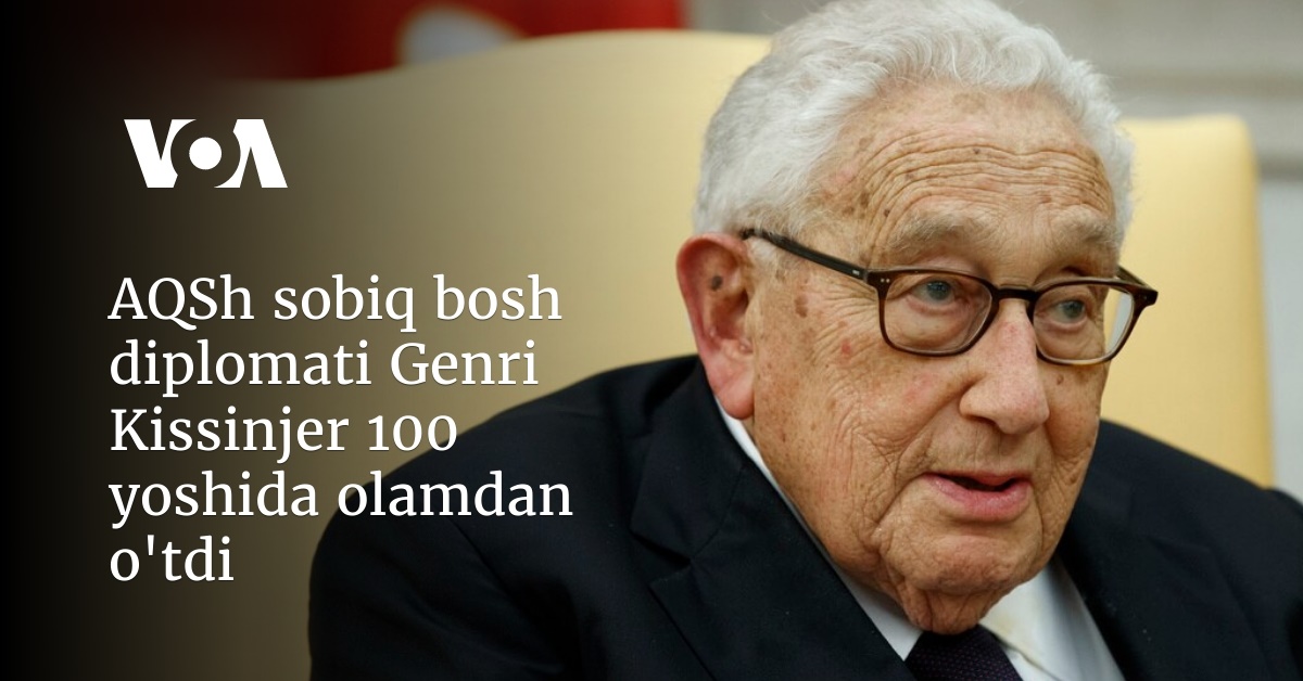 AQSh sobiq bosh diplomati Genri Kissinjer 100 yoshida olamdan o'tdi