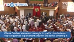 VOA60 Afrikaa - Ghana: Soldiers intervene to quell a clash between parties in parliament