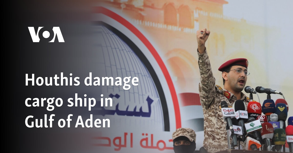 Houthis damage cargo ship in Gulf of Aden 