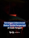 Serangan Udara Israel Bakar Tenda Pengungsi di Gaza Tengah