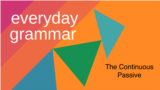 Everyday Grammar: Am I Being Watched? The Continuous Passive Form