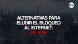 Alternativas para eludir el bloqueo al internet: el VPN