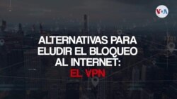  Alternativas para eludir el bloqueo a internet: el VPN