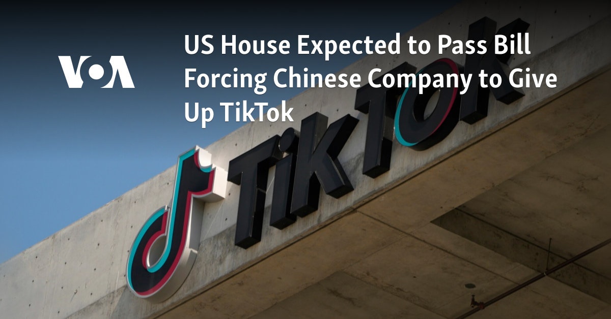 US House Expected to Pass Bill Forcing Chinese Company to Give Up TikTok