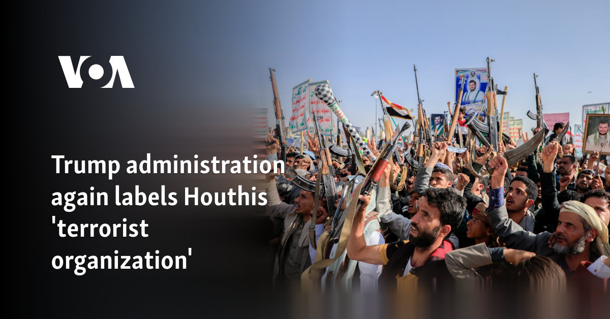 Trump administration again labels Houthis 'terrorist organization'