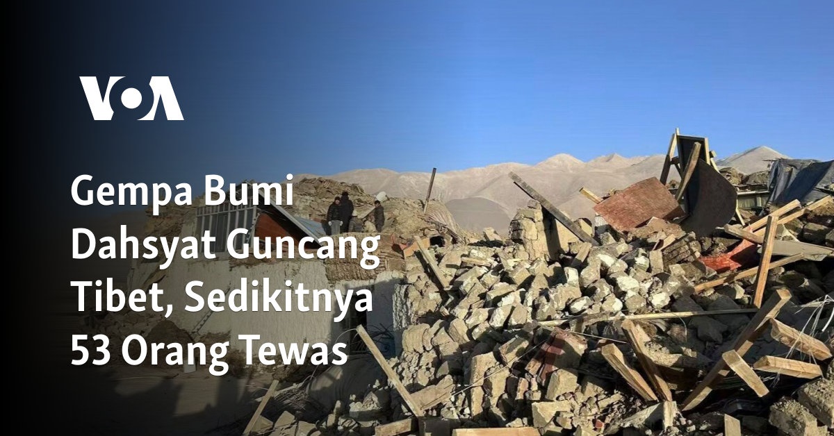 Gempa Bumi Dahsyat Guncang Tibet, Sedikitnya 53 Orang Tewas