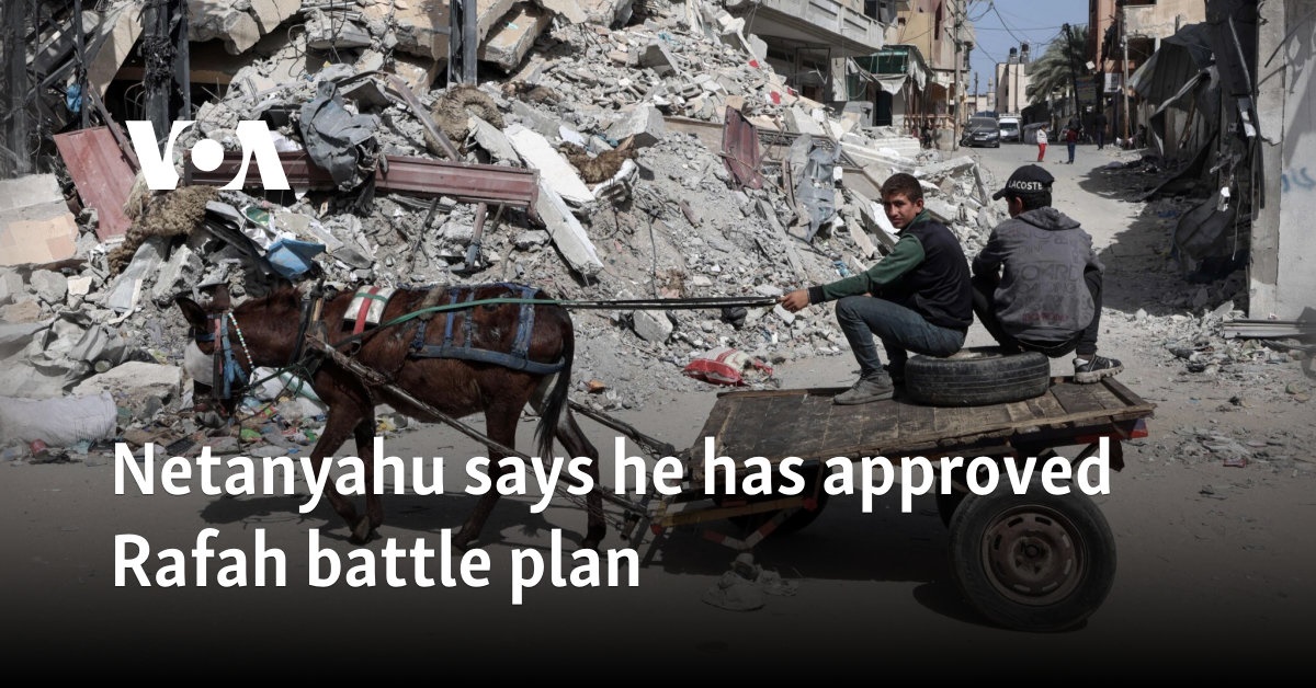 Netanyahu says he has approved Rafah battle plan