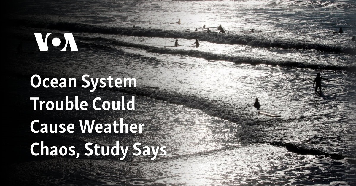 Ocean System Trouble Could Cause Weather Chaos, Study Says