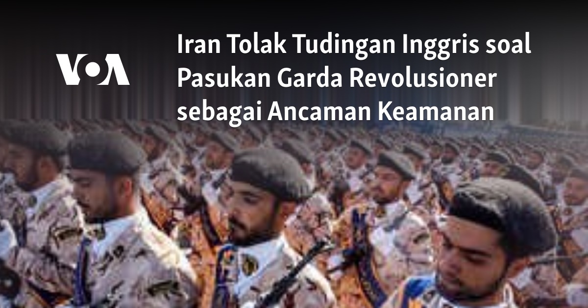 Iran Tolak Tudingan Inggris Soal Pasukan Garda Revolusioner Sebagai ...