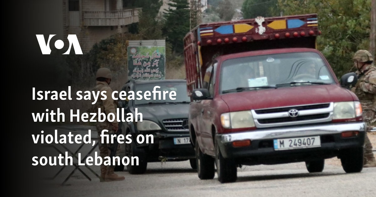 Israel says ceasefire with Hezbollah violated, fires on south Lebanon