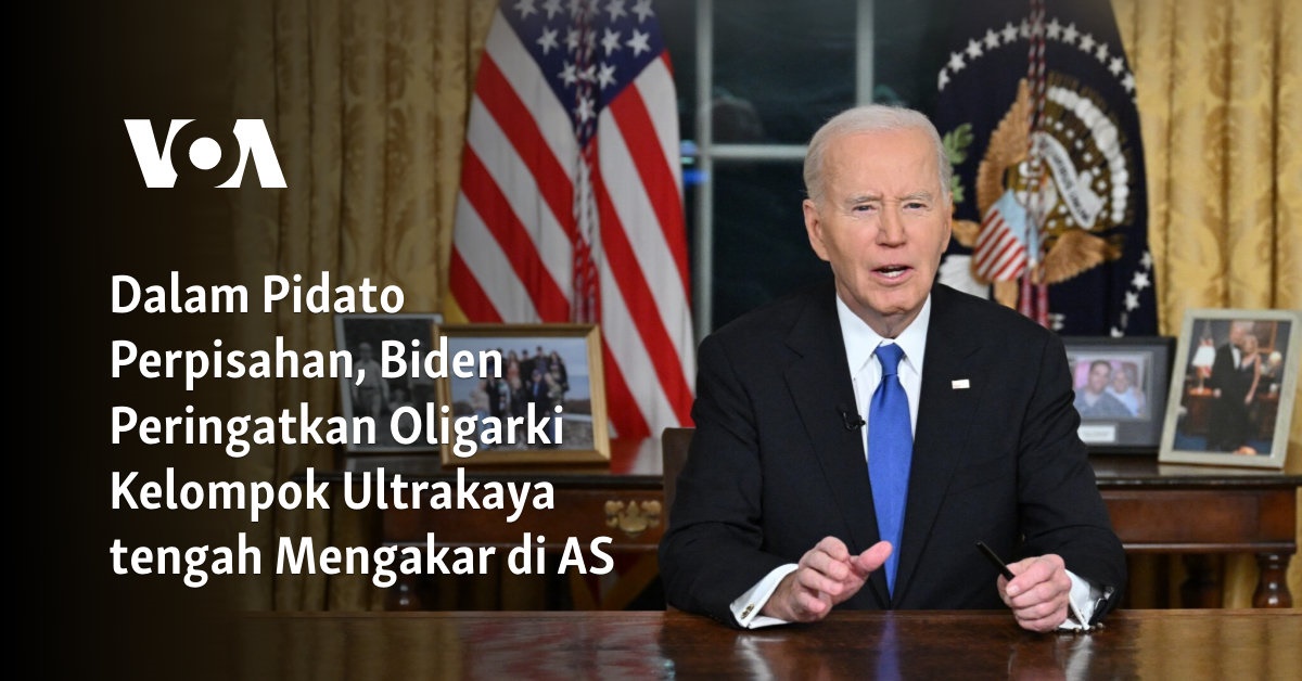 Dalam Pidato Perpisahan, Biden Peringatkan Oligarki Kelompok Ultrakaya tengah Mengakar di AS